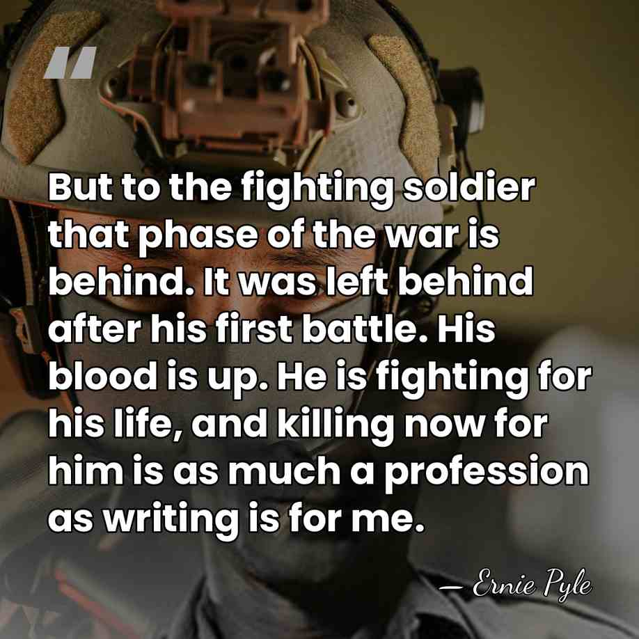 But to the fighting soldier that phase of the war is behind.&hellip; - Ernie Pyle
