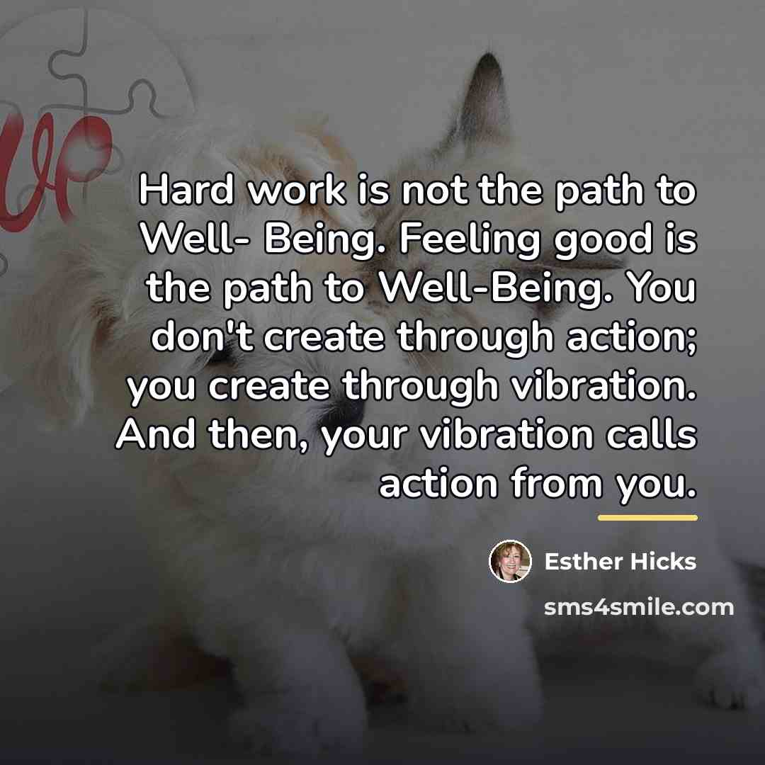 “Hard work is not the path to Well- Being. Feeling…” quote by Esther Hicks