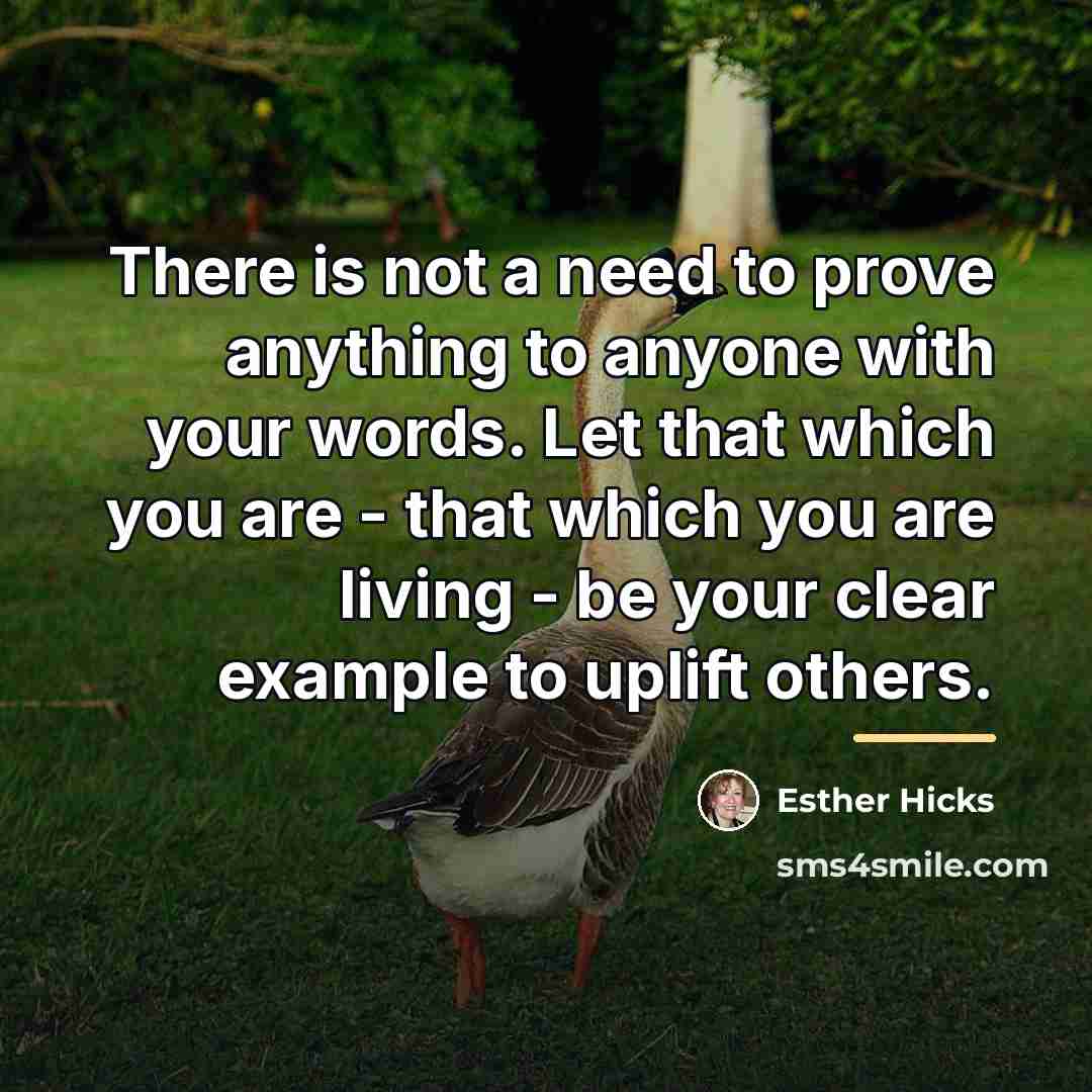 “There is not a need to prove anything to anyone…” quote by Esther Hicks