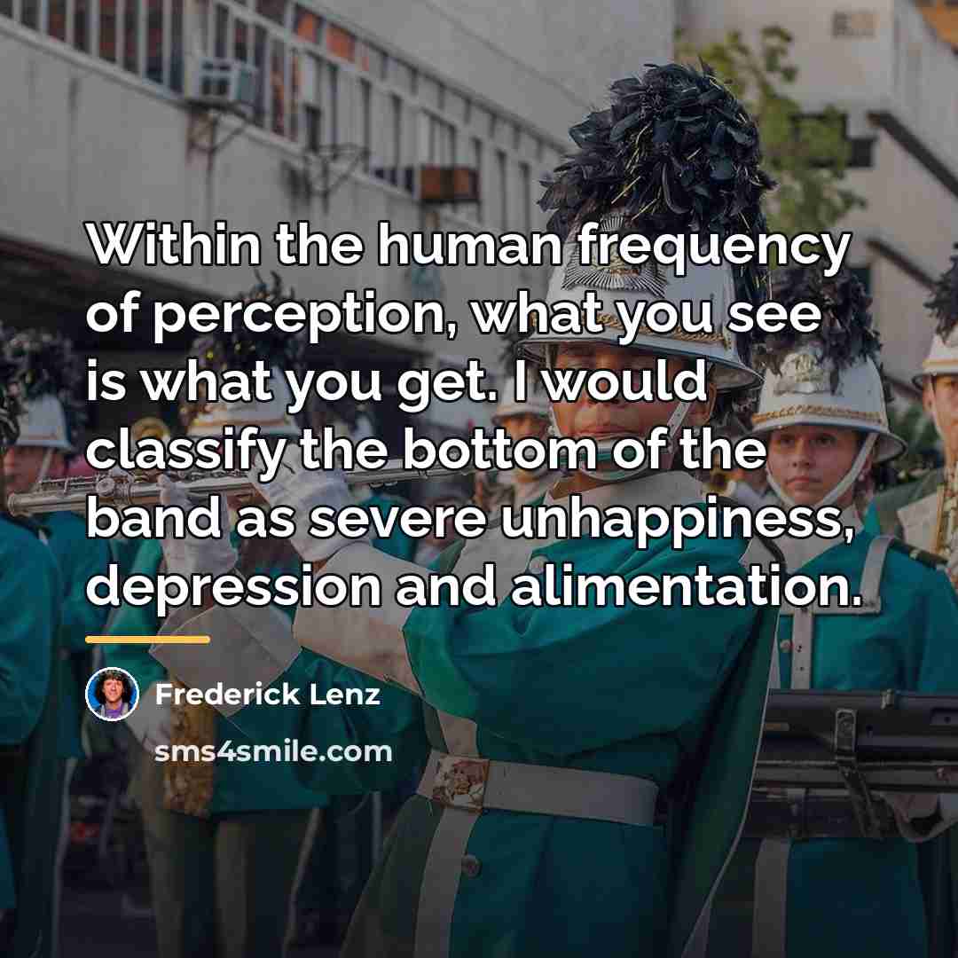 “Within the human frequency of perception, what you see is…” quote by Frederick Lenz