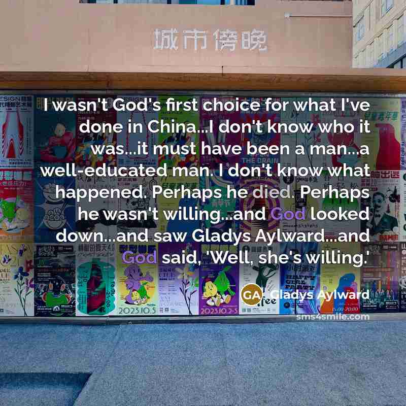 “I wasn't God's first choice for what I've done in…” quote by Gladys Aylward