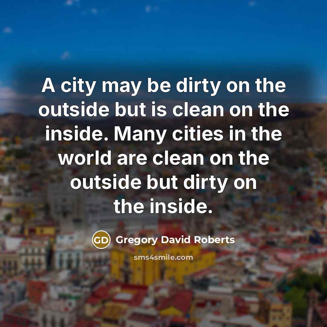 “A city may be dirty on the outside but is…” quote by Gregory David Roberts