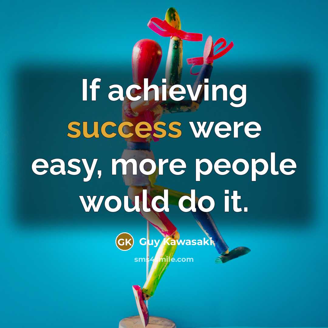 “If achieving success were easy, more people would do it.…” quote by Guy Kawasaki