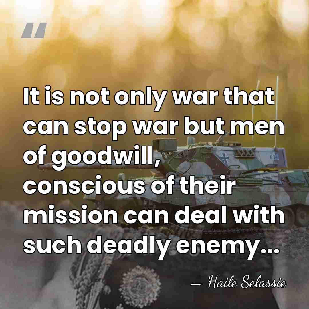 It is not only war that can stop war but men of&hellip; - Haile Selassie