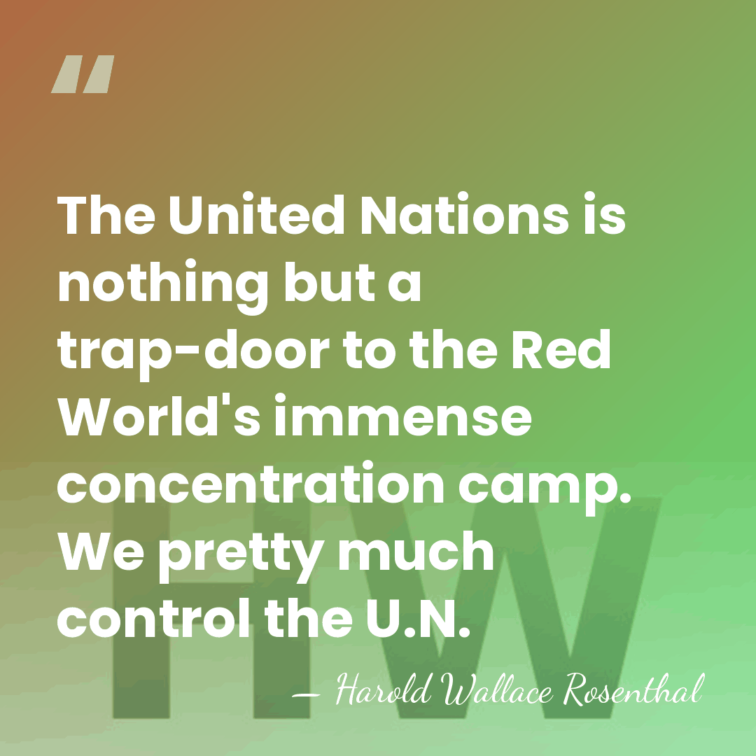 The United Nations is nothing but a trap-door to the Red World's&hellip; - Harold Wallace Rosenthal