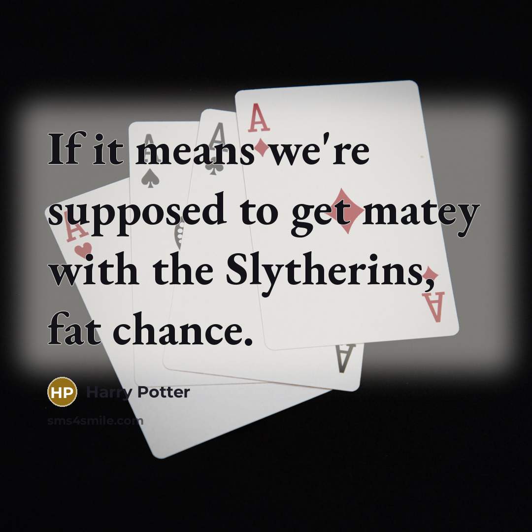 “If it means we're supposed to get matey with the…” quote by Harry Potter