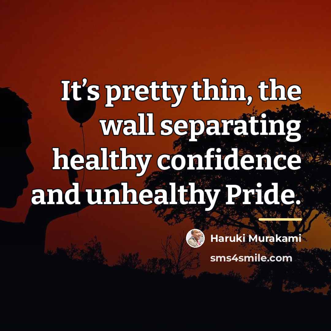 “It’s pretty thin, the wall separating healthy confidence and unhealthy…” quote by Haruki Murakami