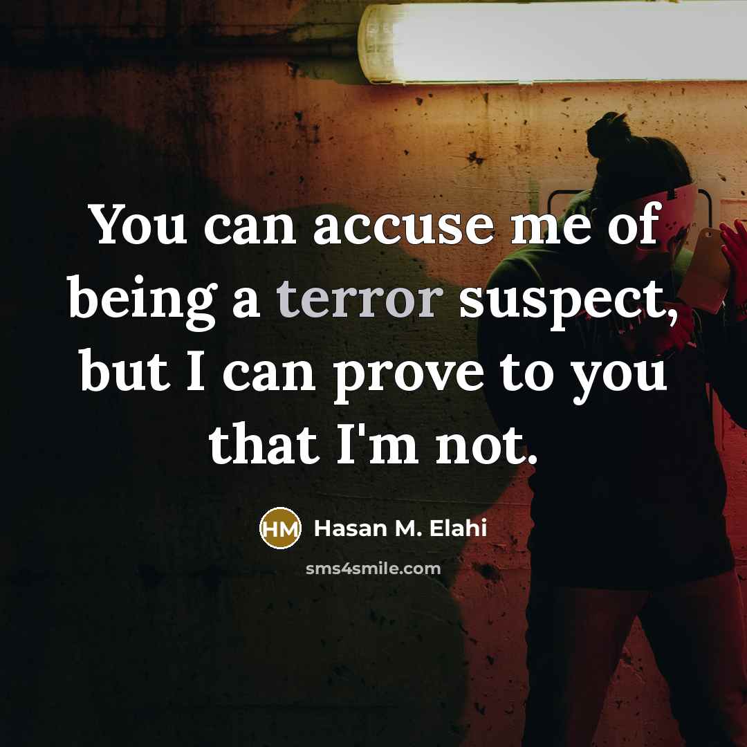 “You can accuse me of being a terror suspect, but…” quote by Hasan M. Elahi