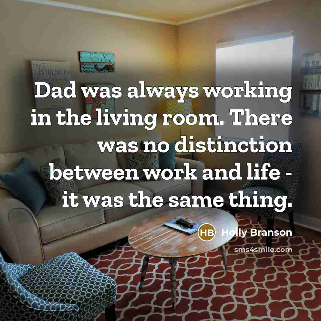 “Dad was always working in the living room. There was…” quote by Holly Branson