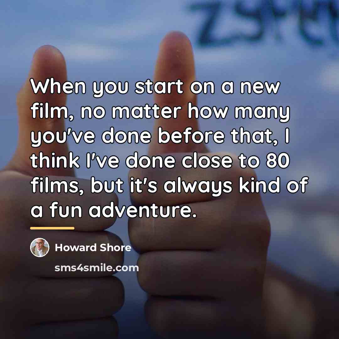 “When you start on a new film, no matter how…” quote by Howard Shore