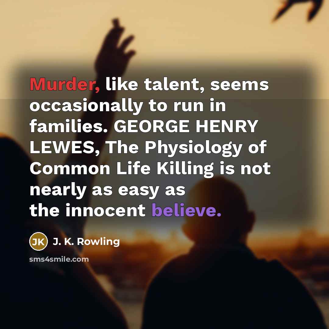 “Murder, like talent, seems occasionally to run in families. GEORGE…” quote by J. K. Rowling