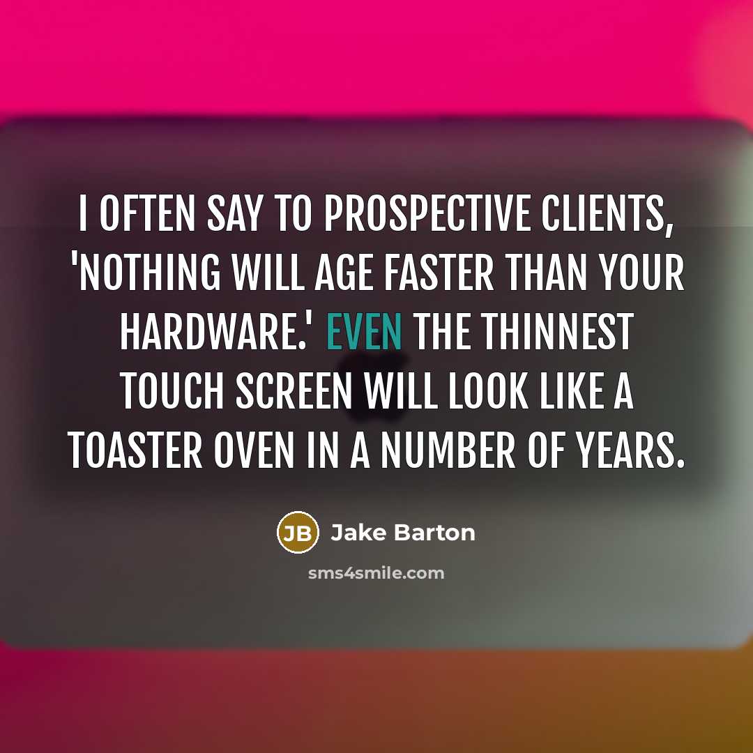 “I often say to prospective clients, 'Nothing will age faster…” quote by Jake Barton