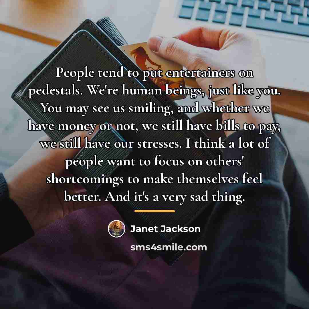 “People tend to put entertainers on pedestals. We're human beings,…” quote by Janet Jackson
