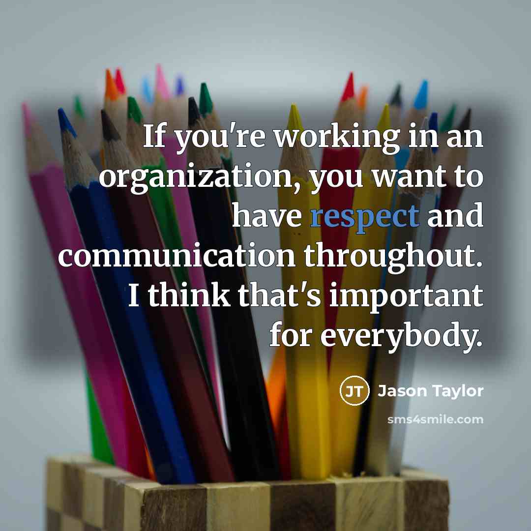 “If you're working in an organization, you want to have…” quote by Jason Taylor