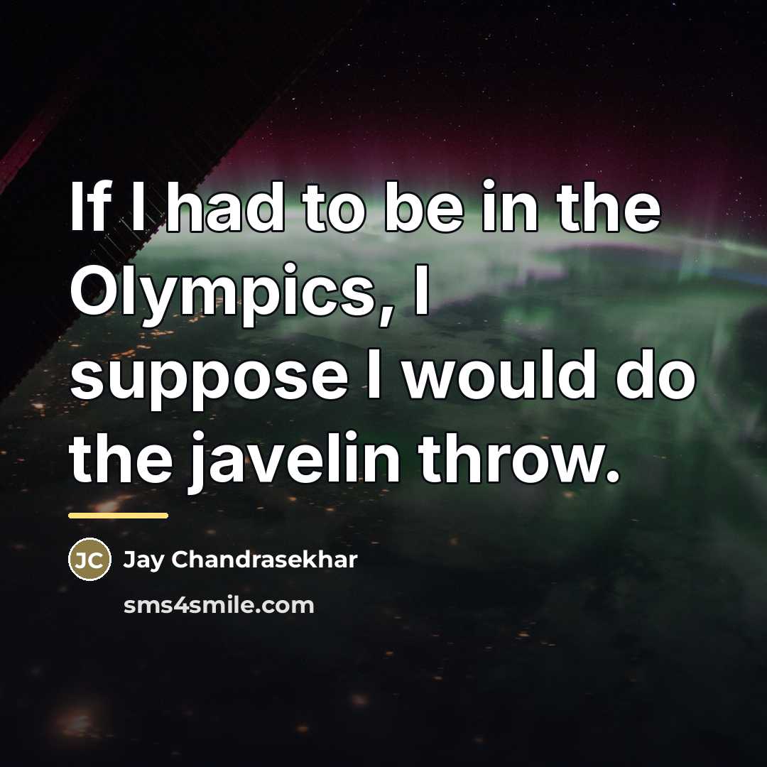 “If I had to be in the Olympics, I suppose…” quote by Jay Chandrasekhar