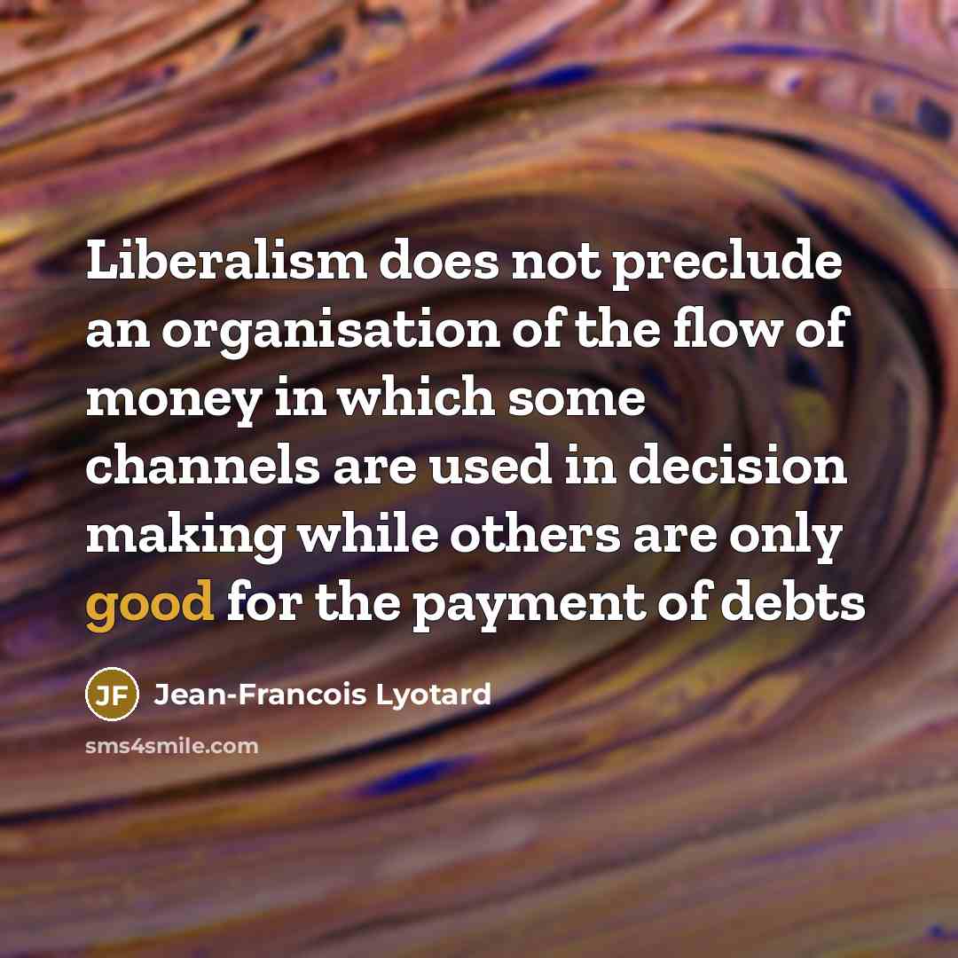 “Liberalism does not preclude an organisation of the flow of…” quote by Jean-Francois Lyotard