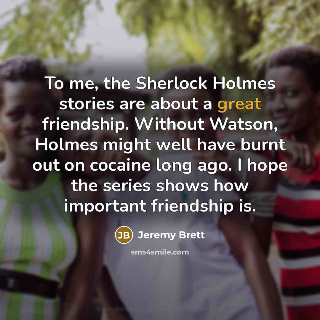 “To me, the Sherlock Holmes stories are about a great…” quote by Jeremy Brett