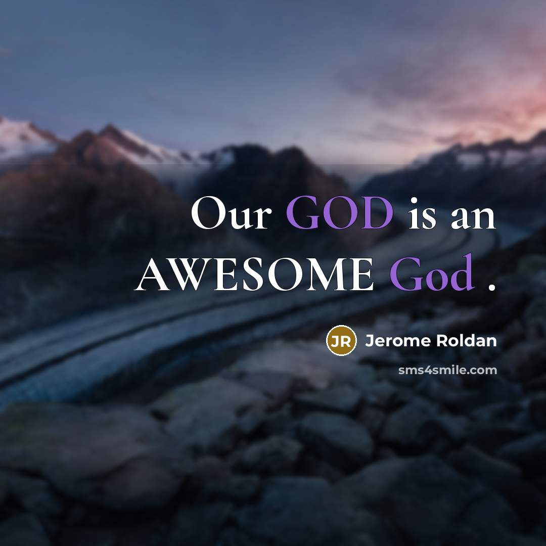 “Our GOD is an AWESOME God .…” quote by Jerome Roldan