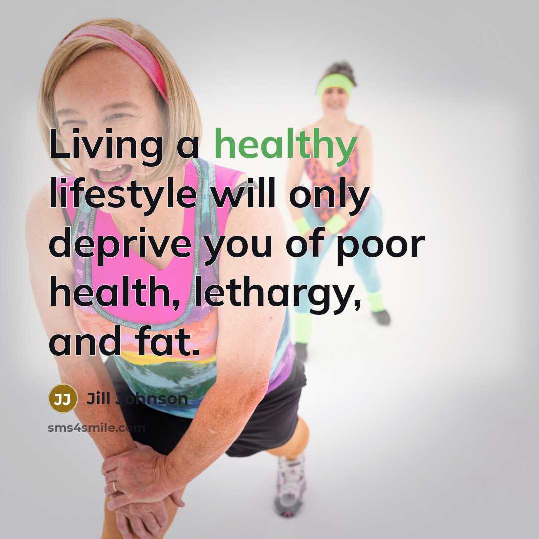 “Living a healthy lifestyle will only deprive you of poor…” quote by Jill Johnson