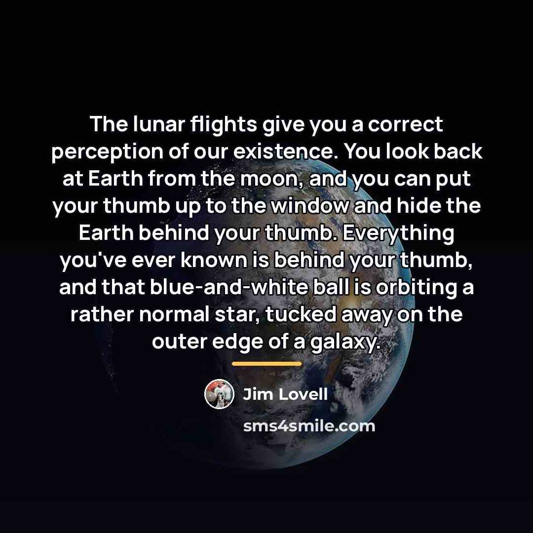 “The lunar flights give you a correct perception of our…” quote by Jim Lovell