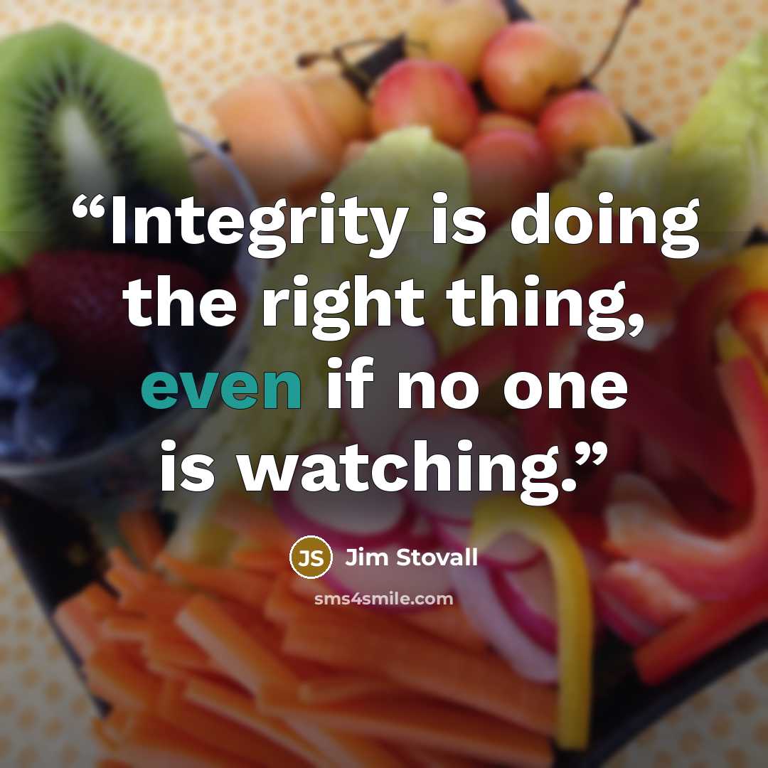 “Integrity is doing the right thing, even if no one is watching.” quote by Jim Stovall