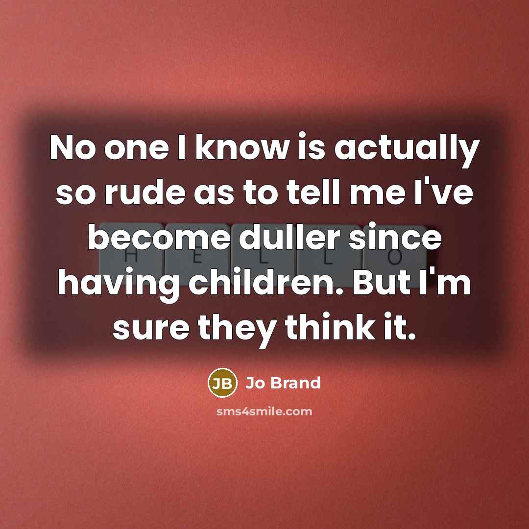 “No one I know is actually so rude as to…” quote by Jo Brand