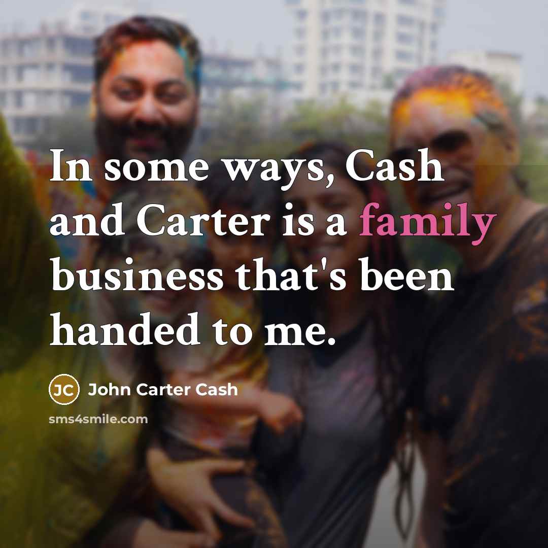 “In some ways, Cash and Carter is a family business…” quote by John Carter Cash