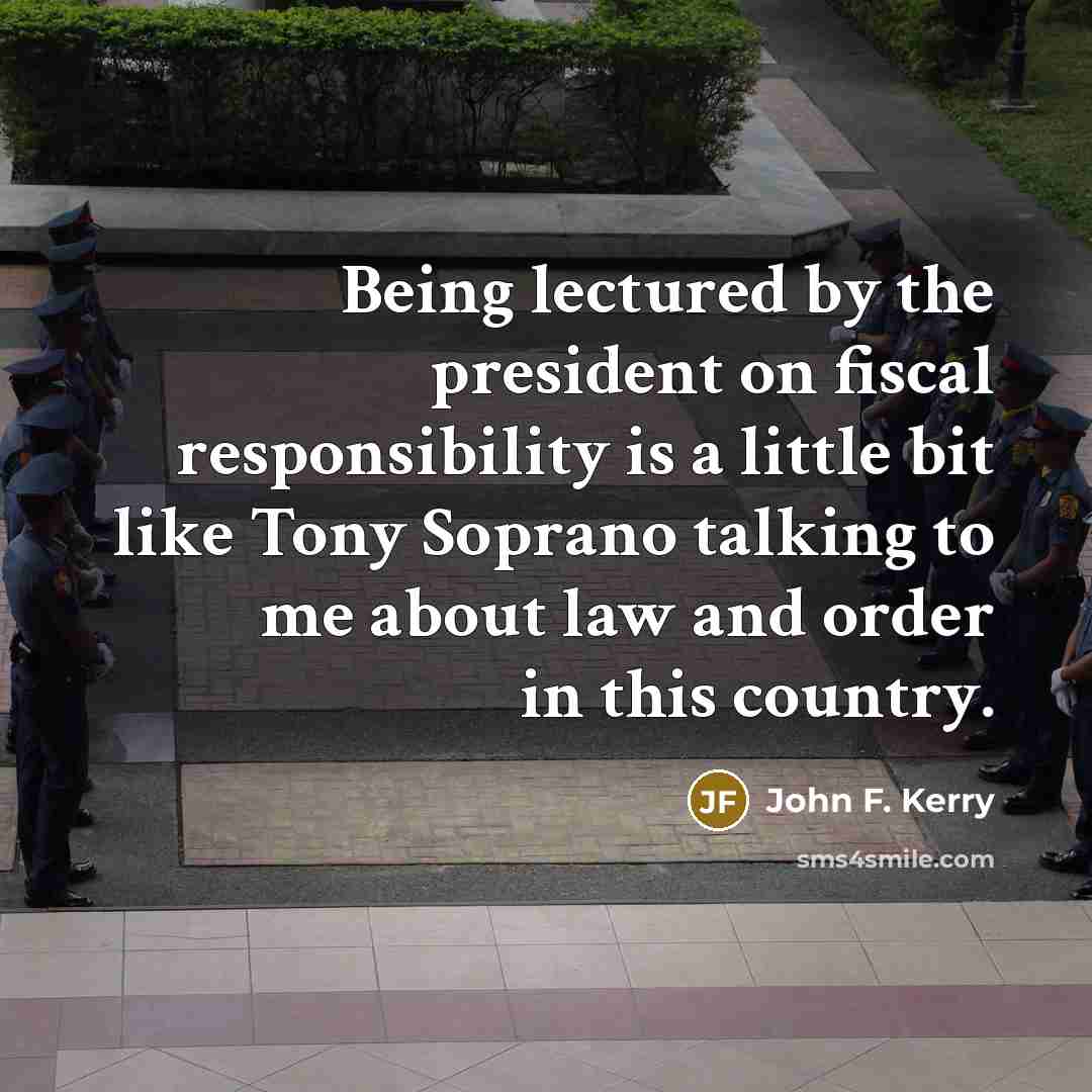 “Being lectured by the president on fiscal responsibility is a…” quote by John F. Kerry