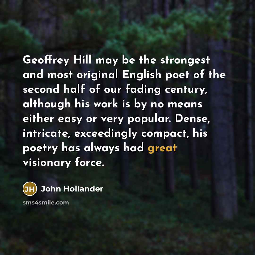 “Geoffrey Hill may be the strongest and most original English…” quote by John Hollander