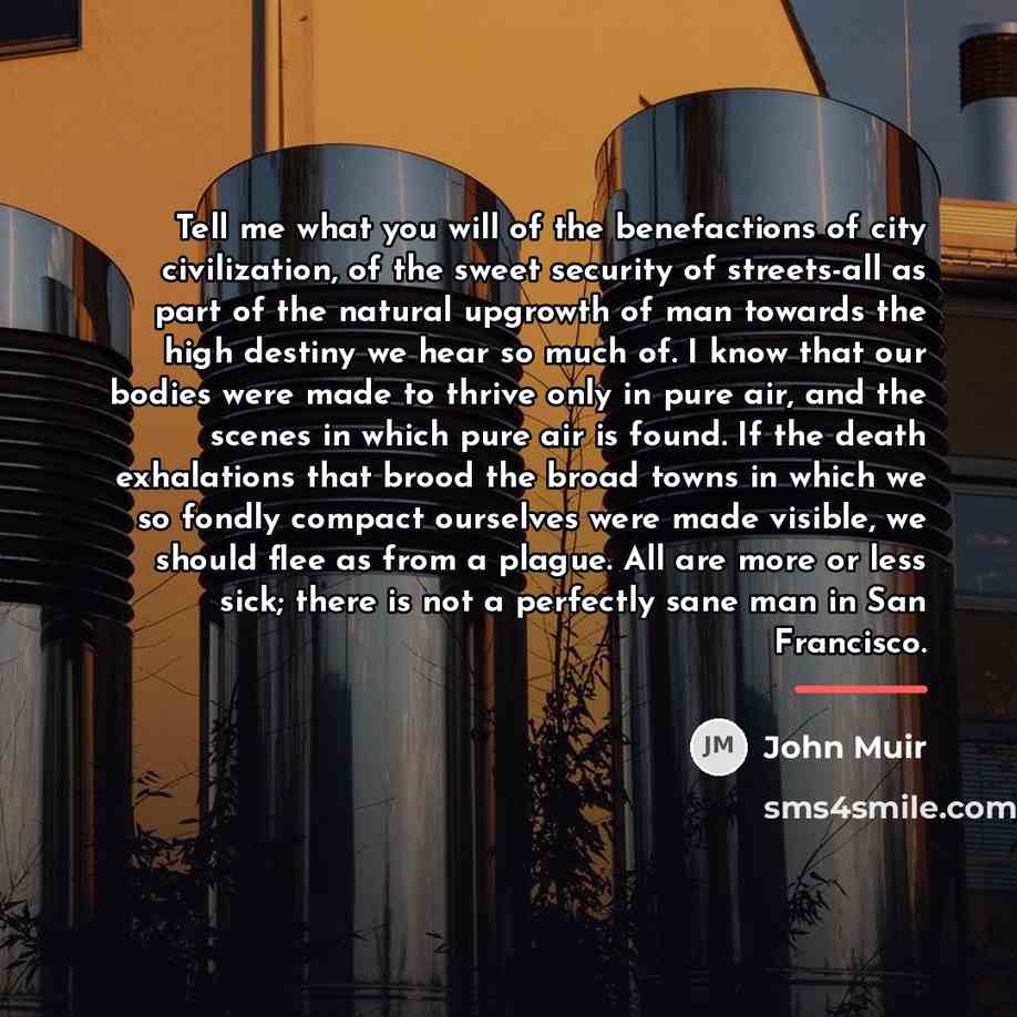 “Tell me what you will of the benefactions of city…” quote by John Muir