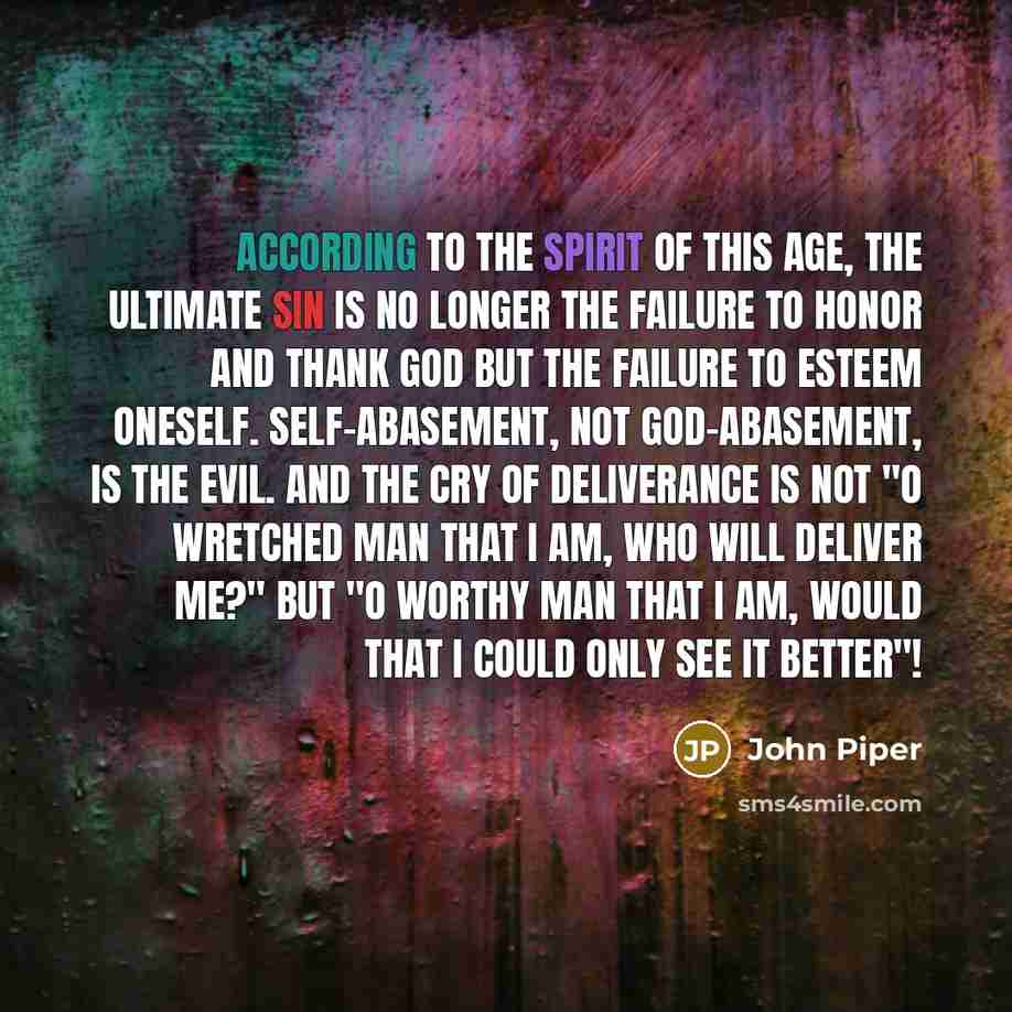 “According to the spirit of this age, the ultimate sin…” quote by John Piper