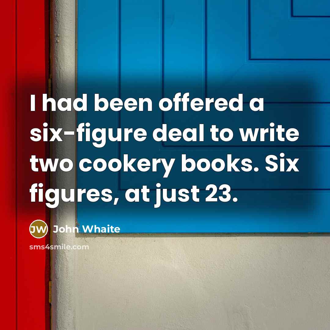 “I had been offered a six-figure deal to write two…” quote by John Whaite