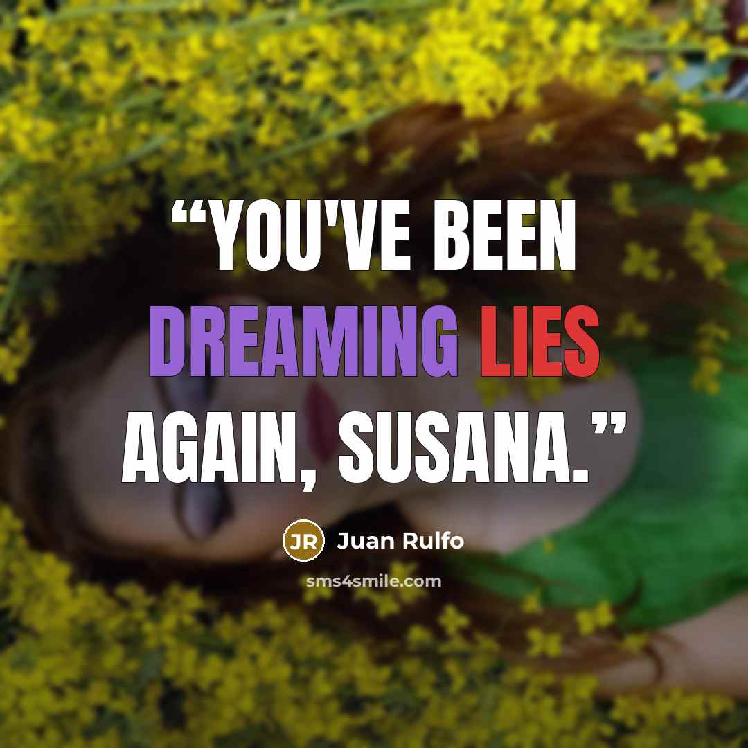 “You've been dreaming lies again, Susana.” quote by Juan Rulfo