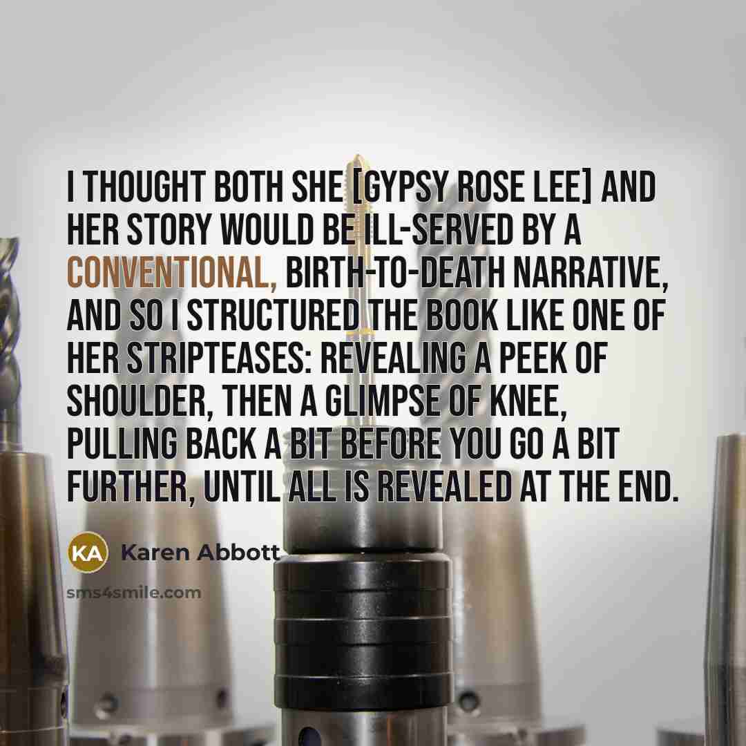 “I thought both she [Gypsy Rose Lee] and her story…” quote by Karen Abbott