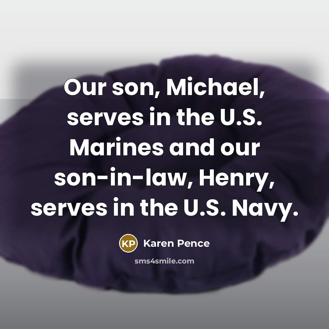“Our son, Michael, serves in the U.S. Marines and our…” quote by Karen Pence