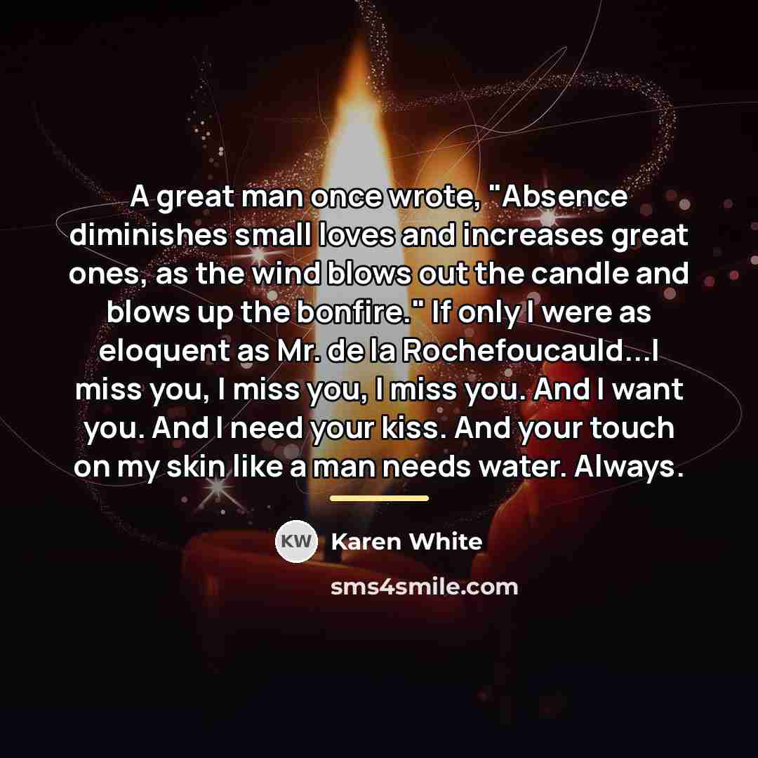 “A great man once wrote, "Absence diminishes small loves and…” quote by Karen White
