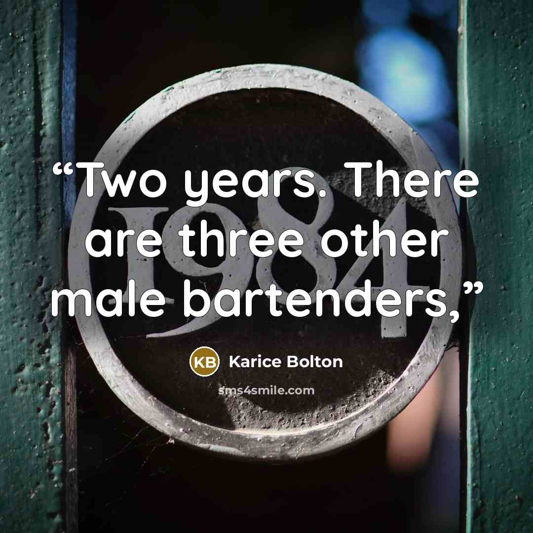 “Two years. There are three other male bartenders,” quote by Karice Bolton
