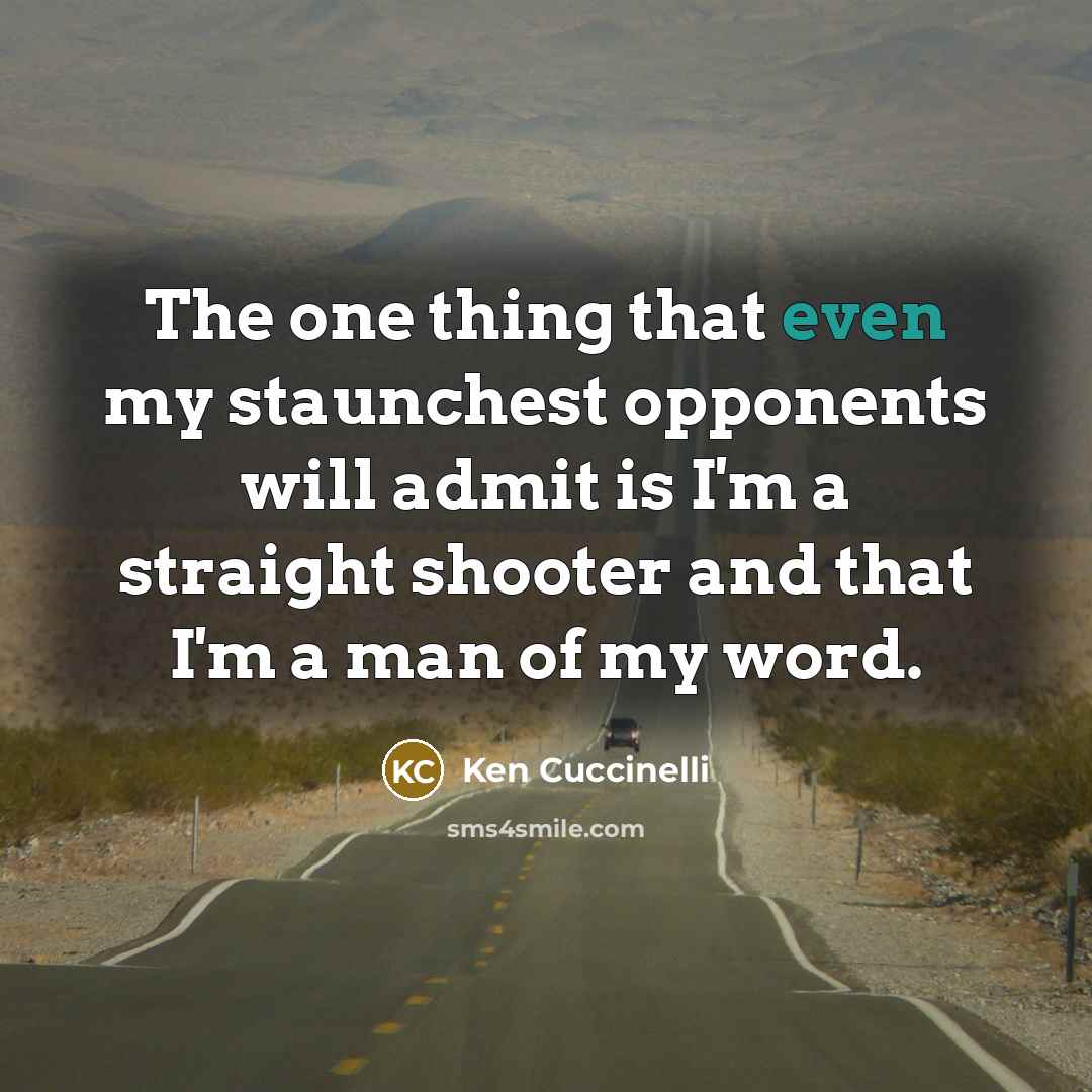 “The one thing that even my staunchest opponents will admit…” quote by Ken Cuccinelli