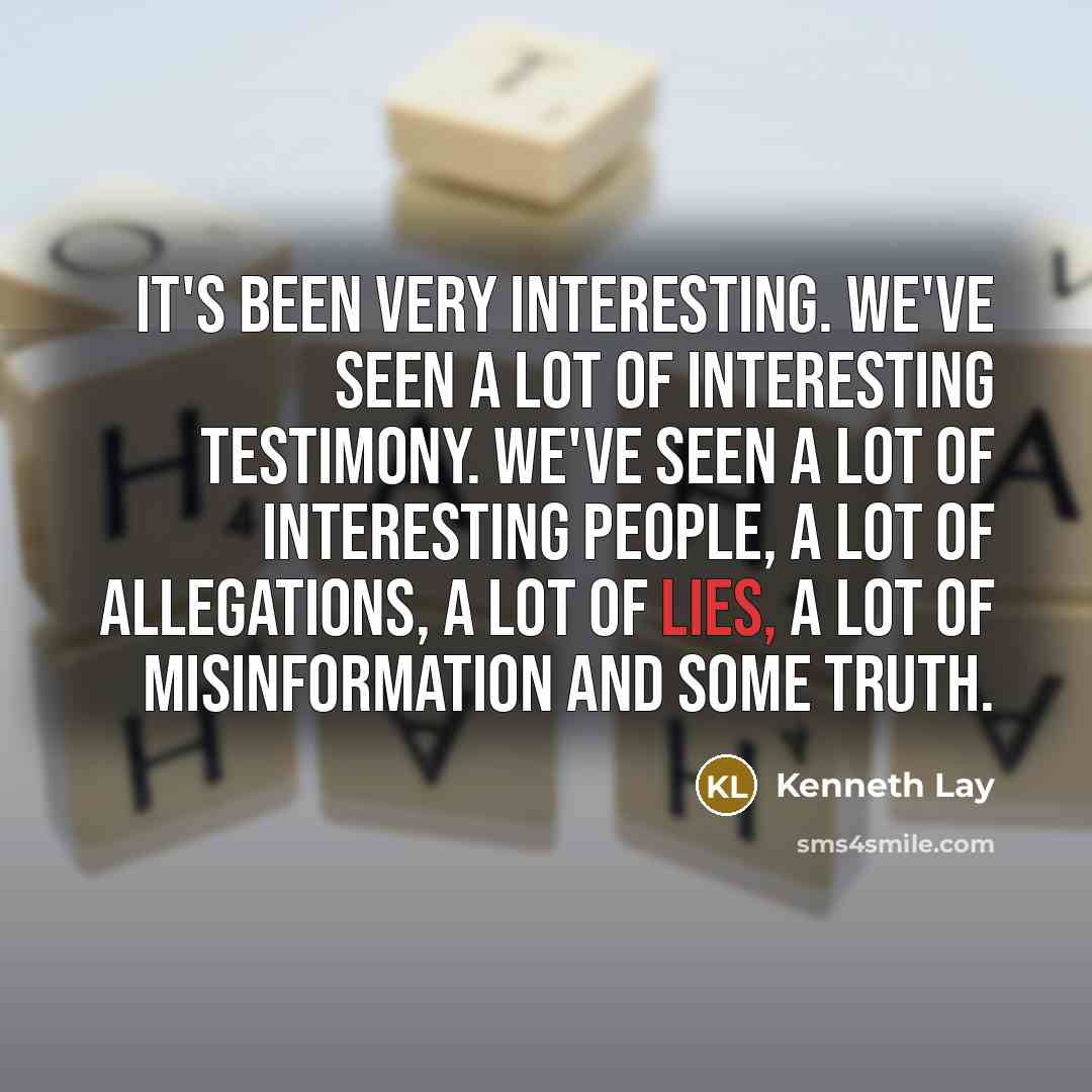 “It's been very interesting. We've seen a lot of interesting…” quote by Kenneth Lay