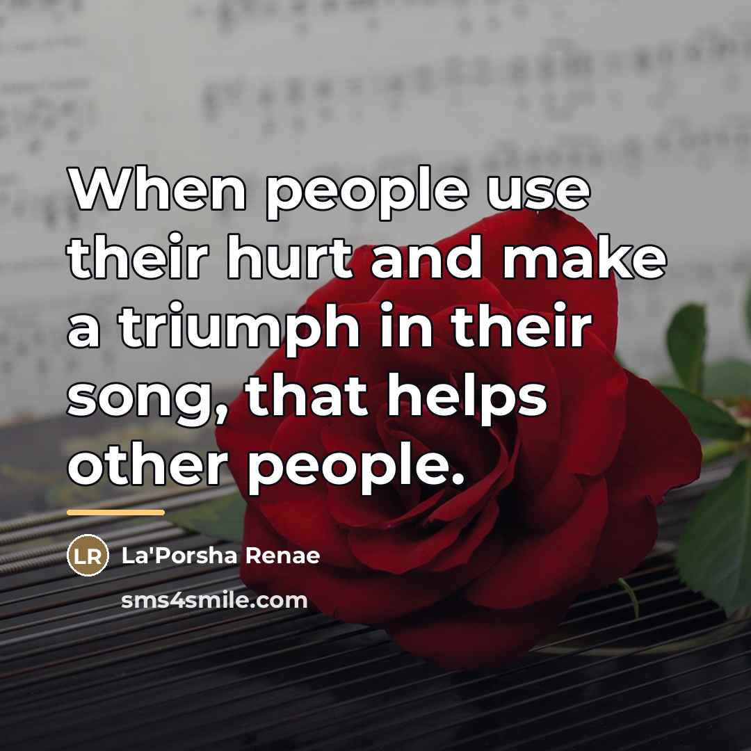 “When people use their hurt and make a triumph in…” quote by La'Porsha Renae