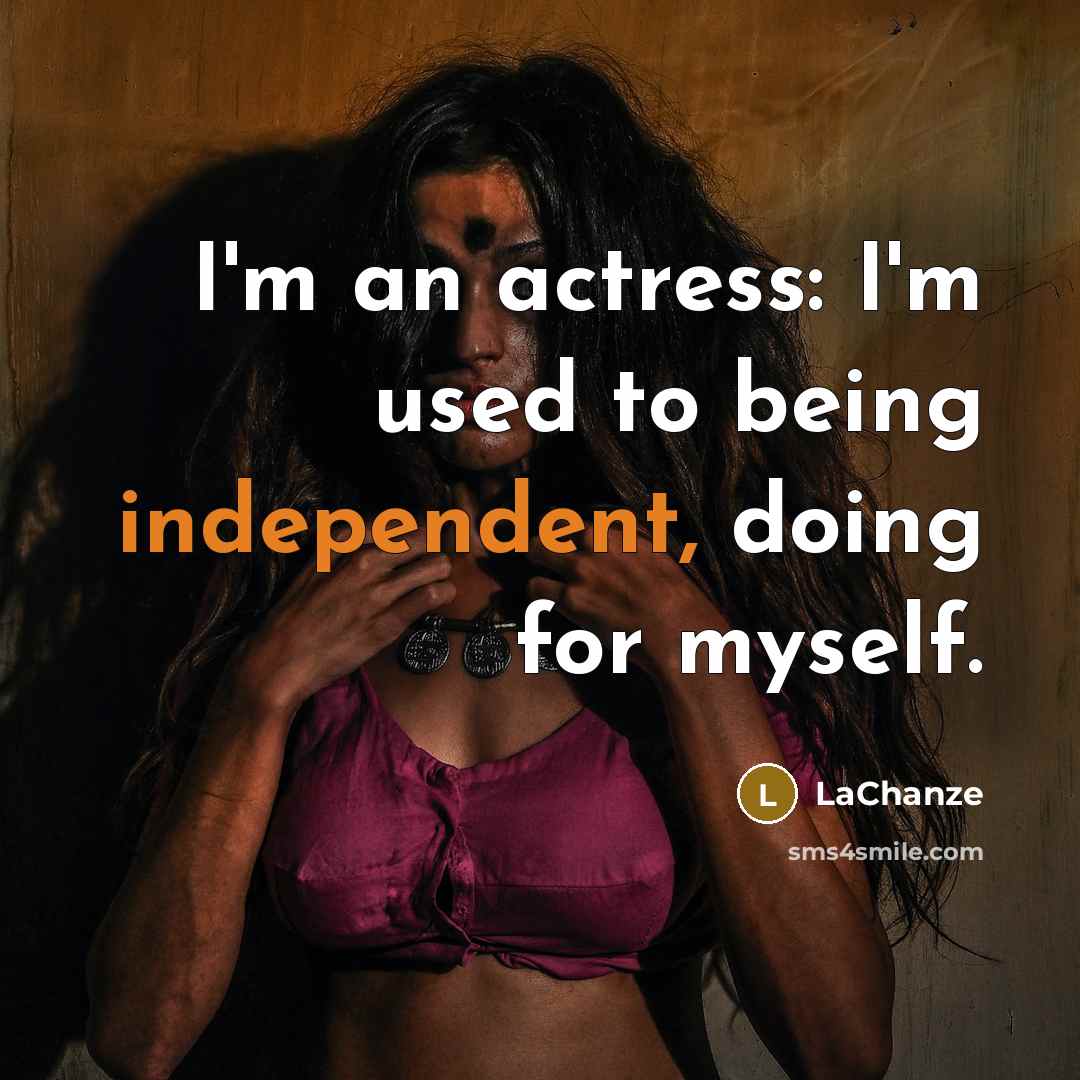 “I'm an actress: I'm used to being independent, doing for…” quote by LaChanze