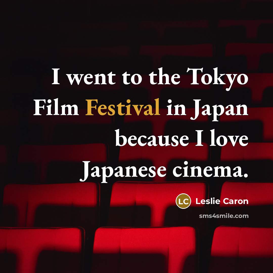 “I went to the Tokyo Film Festival in Japan because…” quote by Leslie Caron