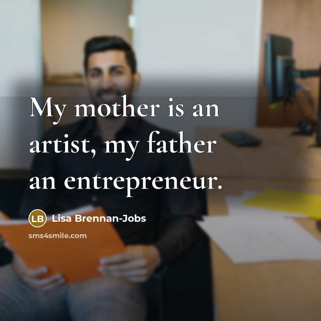 “My mother is an artist, my father an entrepreneur.…” quote by Lisa Brennan-Jobs