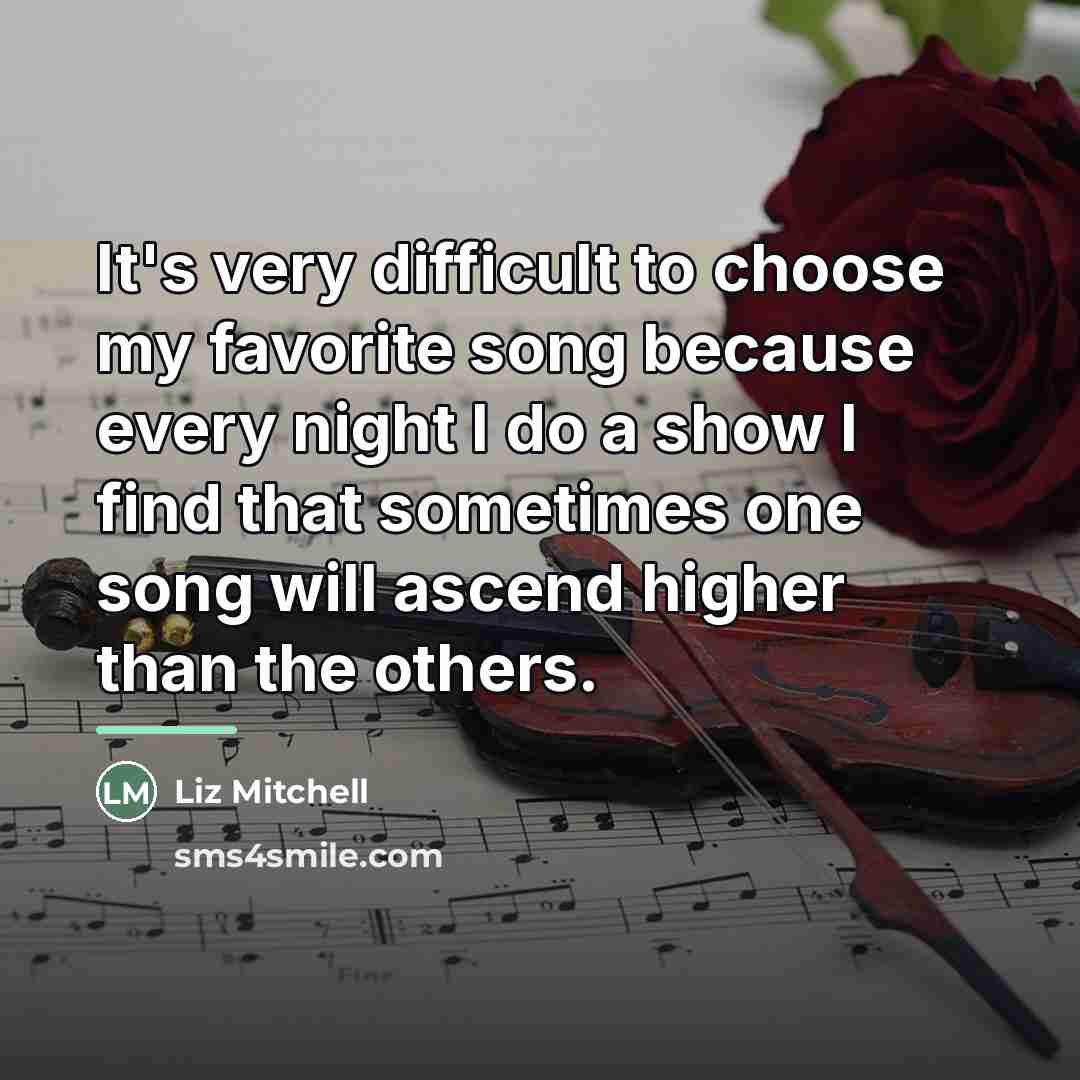 “It's very difficult to choose my favorite song because every…” quote by Liz Mitchell