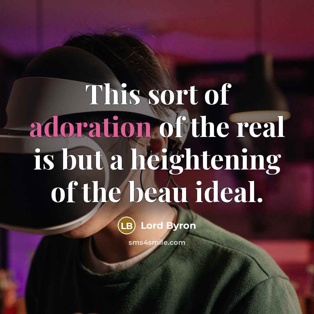 “This sort of adoration of the real is but a…” quote by Lord Byron