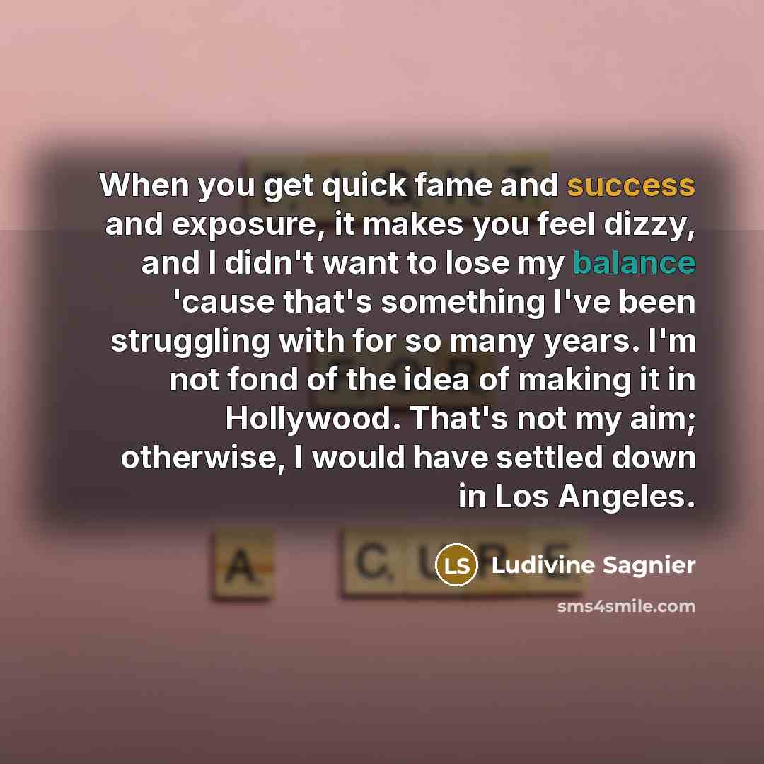 “When you get quick fame and success and exposure, it…” quote by Ludivine Sagnier