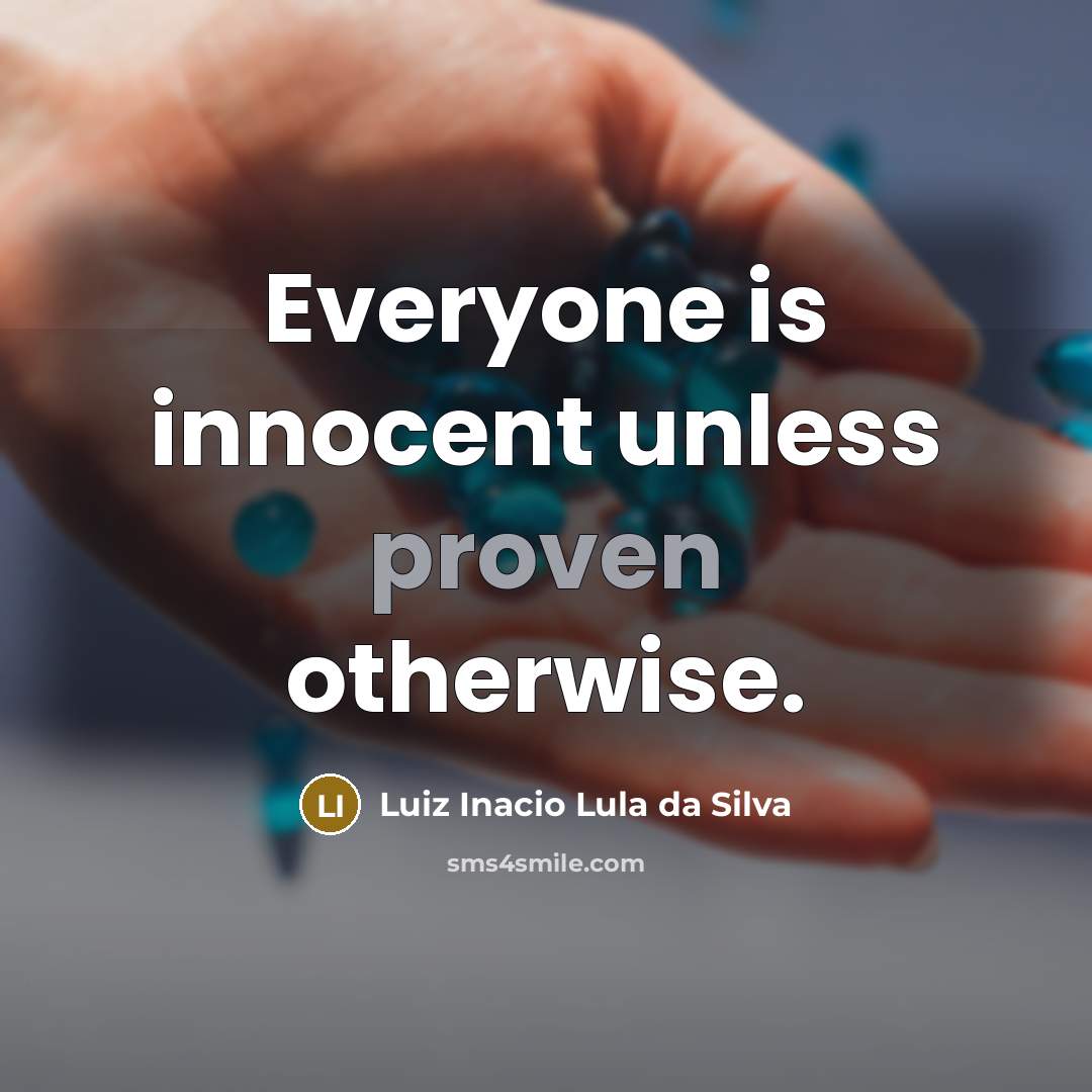 “Everyone is innocent unless proven otherwise.…” quote by Luiz Inacio Lula da Silva