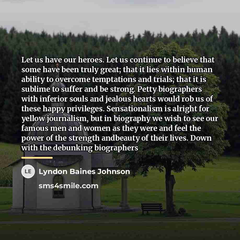 “Let us have our heroes. Let us continue to believe…” quote by Lyndon Baines Johnson