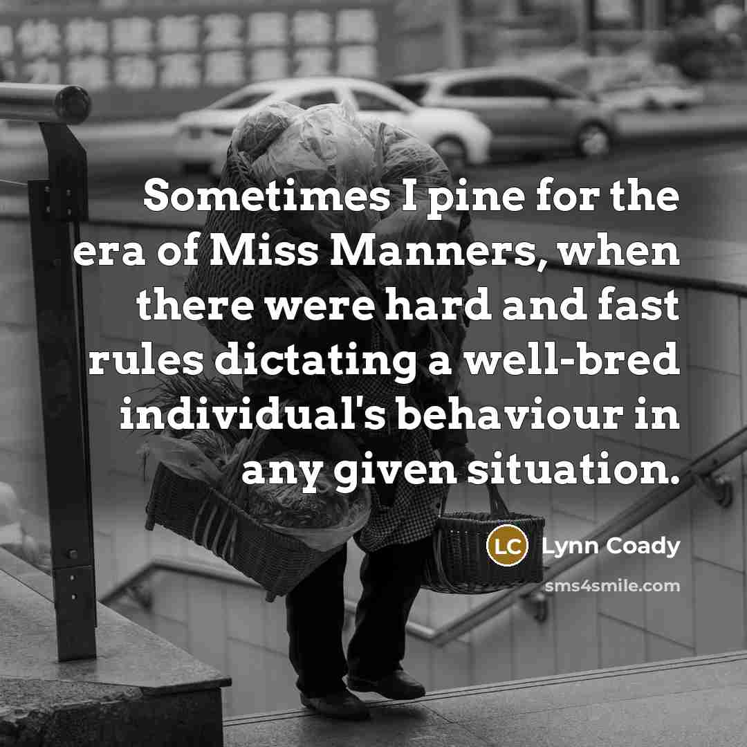 “Sometimes I pine for the era of Miss Manners, when…” quote by Lynn Coady