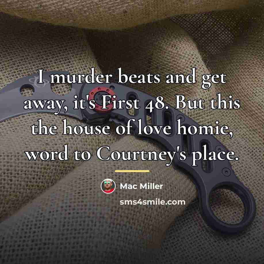 “I murder beats and get away, it's First 48. But…” quote by Mac Miller